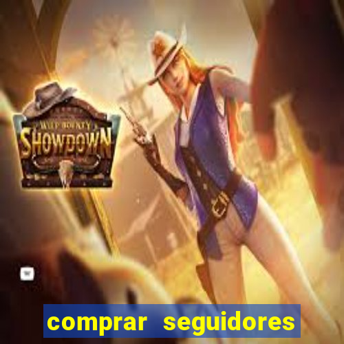 comprar seguidores que interagem